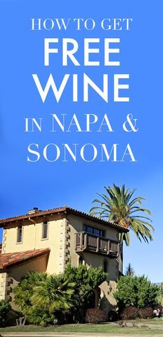 a house with the words how to get free wine in napa and sonoma