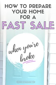 a blue door with the words how to prepare your home for a fast sale when you're broke