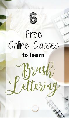 a cup of coffee next to a keyboard and flowers with the text 6 free online classes to learn brush lettering