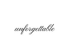 the word unforgettable written in cursive writing on a white background