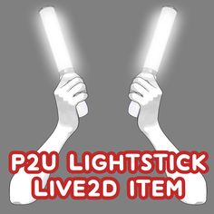 two hands holding up lightsticks with the words p2u lightstick lived item