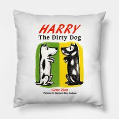 a white pillow with an image of two dogs and the words harry the dirty dog on it