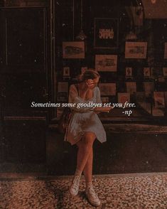 a woman sitting on a bench in front of a store with the caption sometimes some goodbyes set you free