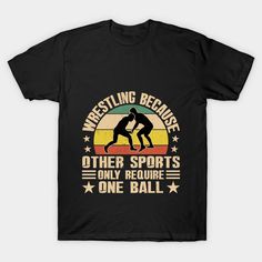 wrestling because other sports is only require one ball t - shirt for men and women