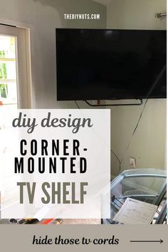 a tv mounted to the side of a wall with text overlay that reads diy design corner - mounted tv shelf hide those two words