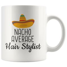 Hairstylist Gifts: Nacho Average Hair Stylist Mug | Gifts for Hair Stylists $14.99 | 11 oz Drinkware Hair Stylist Gifts Ideas, Hairstylist Gifts, Cosmetology Graduation, Hairdresser Gift, Hair Stylist Gifts, Facebook Design, Coffee Cup Design, Funny Coffee Cups, 20 Dollars