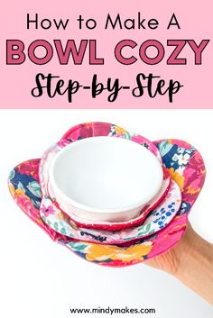 how to make a bowl cozy step - by - step with this easy sewing project