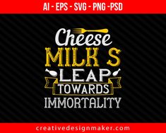 Cheese–milk’s leap towards immortality Cooking Print Ready Editable T-Shirt SVG Design