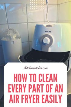 an air fryer with the words how to clean every part of an air fryer easily