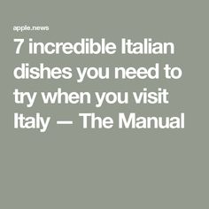 the text reads, 7 incredible italian dishes you need to try when you visit italy