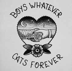 a black and white drawing of a heart with the words boys whatever cats forever on it