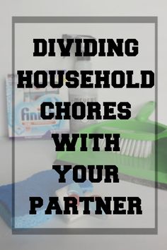 cleaning supplies with the words dividing household chores with your partner