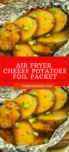 air fryer cheesy potato foil packet with text overlay that says air fryer cheesy potatoes full packet