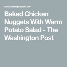 the words baked chicken nuggets with warm potato salad - the washington post are in white