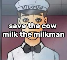 a man wearing a hat and bow tie with the words save the cow milk the milkman