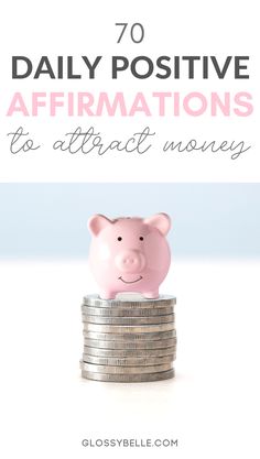 a piggy bank with the words, 70 daily positive affirmations to attract money