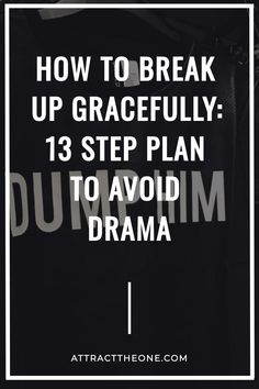 a black shirt with the words how to break up gracefully 13 step plan to avoid drama