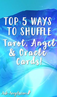 the top 5 ways to shuffle tarot, angel and oracle cards with text overlay