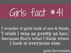 girl fact #41 I wonder if girls look at me and think 'i wish i was as pretty as her' because that's what i think when i look at everyone else Wish I Was Pretty, Girly Facts, What I Like About You, I Wish I Was, Teen Posts, Girl Facts, It Goes On, True Facts, Teenager Posts