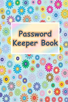 a book cover with colorful flowers and the words'password keeper book'on it