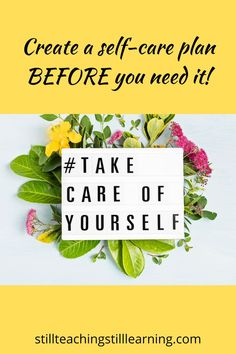 a sign that says, create a self - care plan before you need it take care of yourself