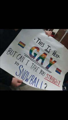 a person holding a sign that says, this is why gay but can't take you straight to snowball?