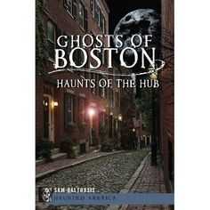 ghosts of boston - haunts of the hub by sam baatrusis