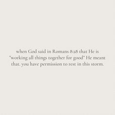 the text reads, when god said in romans 8 24 that he is working all things together for good he meant that you have permission to rest in this storm