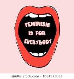 an open mouth with the words feminist is for everybody