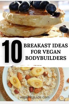 the top ten breakfast ideas for vegan bodybuilders, including pancakes and oatmeal