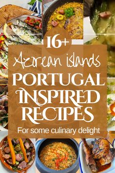 a collage of different types of food with text overlay that reads 16 african islands portugal inspired recipes for some culinary delight