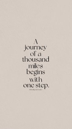 a quote that reads a journey of a thousand miles begins with one step