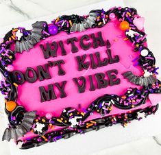 a birthday cake that says, witch don't kill my vibe