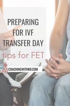 two people sitting next to each other with the words preparing for ivf transfer day tips for