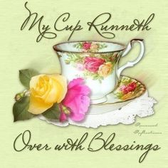 a tea cup and saucer with roses on it, says my cup's runneth one with blessing