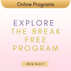 the text reads explore the break free program click here