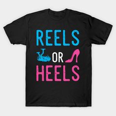 a black t - shirt with the words reels or heels on it and a pink shoe