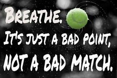 a tennis ball with the words breathe it's just a bad point, not a bad match