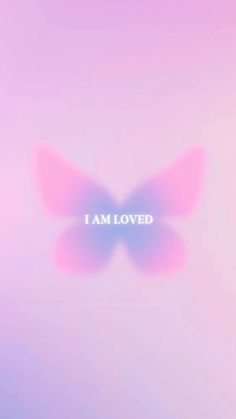 the words i am loved written on a pink and blue background with a butterfly silhouette