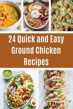 four different pictures with the words, 24 quick and easy ground chicken recipes on them