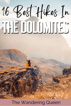 a person sitting on top of a rock with the words, 16 best hikes in the dolmites