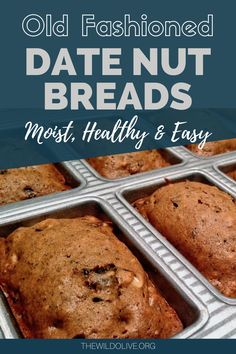 old fashioned date nut breads in muffin tins with text overlay reading old fashioned date nut breads most, healthy and easy