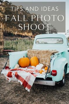 an old pick up truck with hay and pumpkins in the back, text overlay reads tips and ideas for fall photo shoot