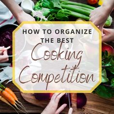 people are gathered around a wooden table with vegetables on it and the words how to organize the best cooking competition