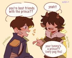 two cartoon characters talking to each other with speech bubbles above them that say, you're best friends with the prince?