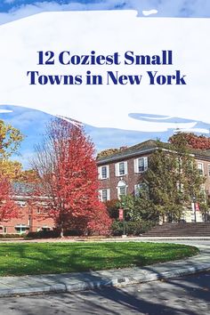 an image of the town in new york with text that reads, 12 coziest small towns in new york