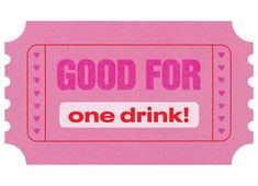 a pink ticket with the words good for one drink