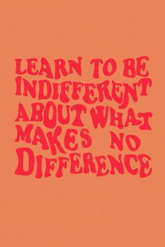 an orange background with the words learn to be indifferent about what makes no difference on it