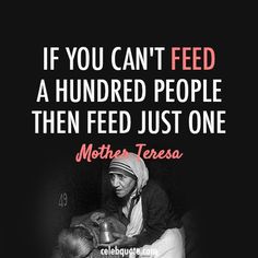 a woman holding a baby in her lap with the words if you can't feed a hundred people, then feed just one mother teresa