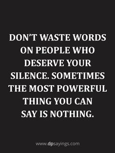 the words don't waste words on people who deserve your science sometimes the most powerful thing you can say is nothing